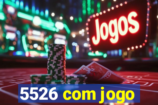 5526 com jogo